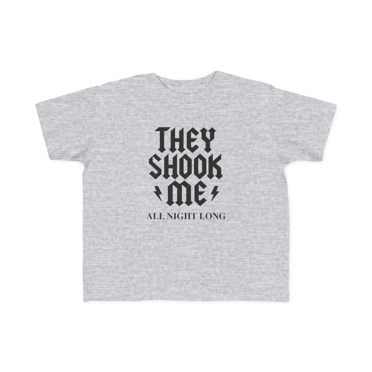 They Shook Me All Night Long - Toddler T-Shirt