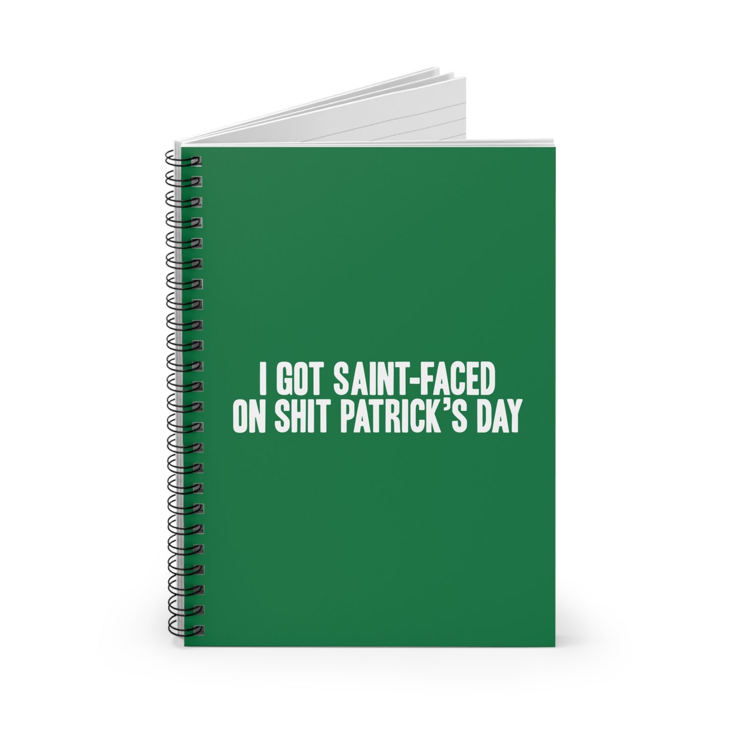 I Got Saint-Faced On Shit Patrick's Day - Spiral Notebook