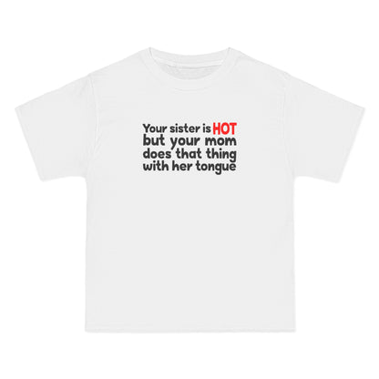 Your Sister Is Hot But Your Mom Does That Thing - Men's Heavyweight T-Shirt