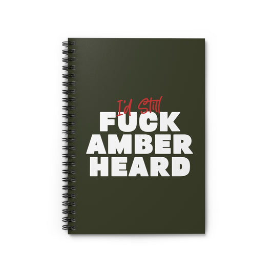 I'd Still Fuck Amber Heard - Spiral Notebook