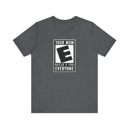 Your Mom - Rated E For Everyone  - Men's T-Shirt