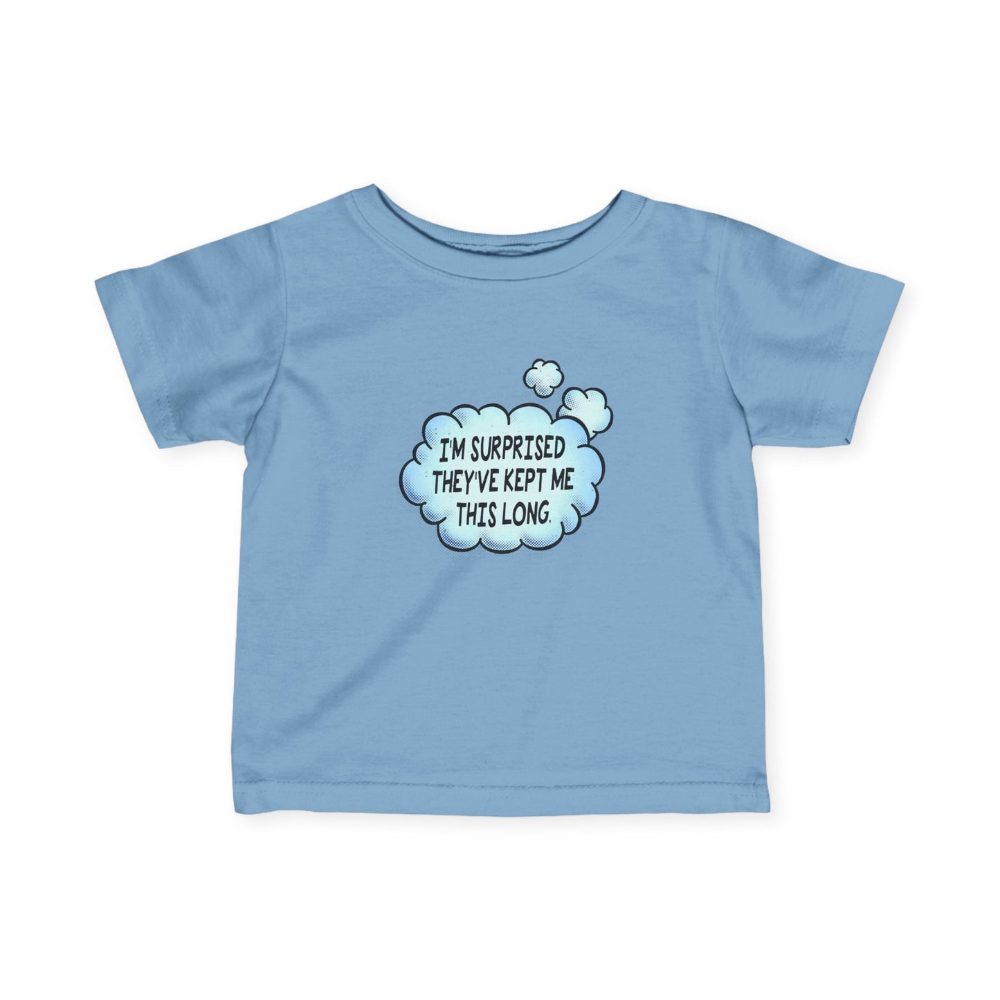 I'm Surprised They've Kept Me This Long.  - Baby T-Shirt