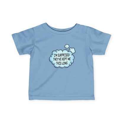 I'm Surprised They've Kept Me This Long.  - Baby T-Shirt