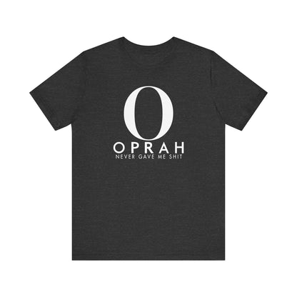 Oprah Never Gave Me Shit - Men's T-Shirt