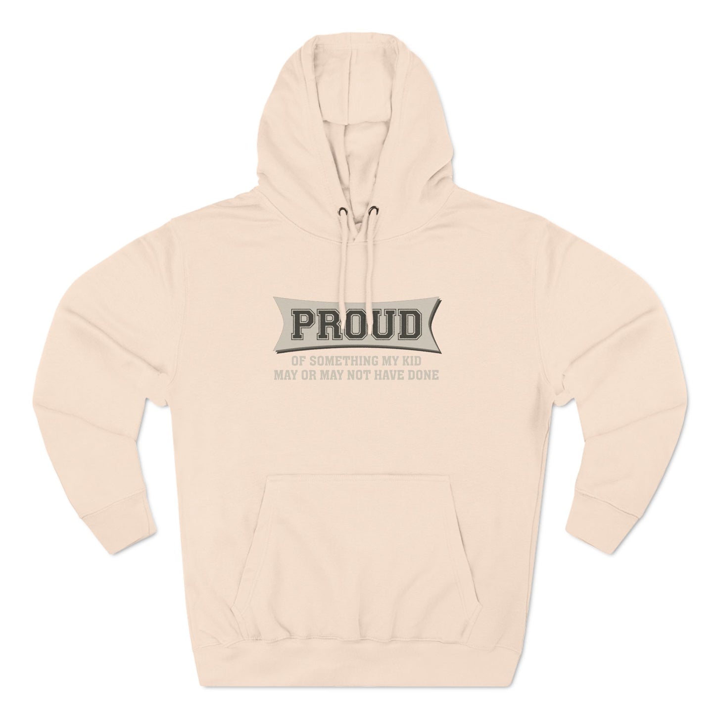 Proud Of Something My Kid May Or May Not Have Done - Hoodie