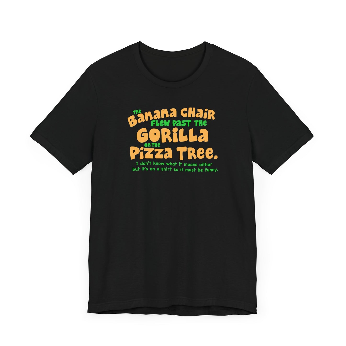 The Banana Chair Flew Past The Gorilla On The Pizza Tree - Men's T-Shirt