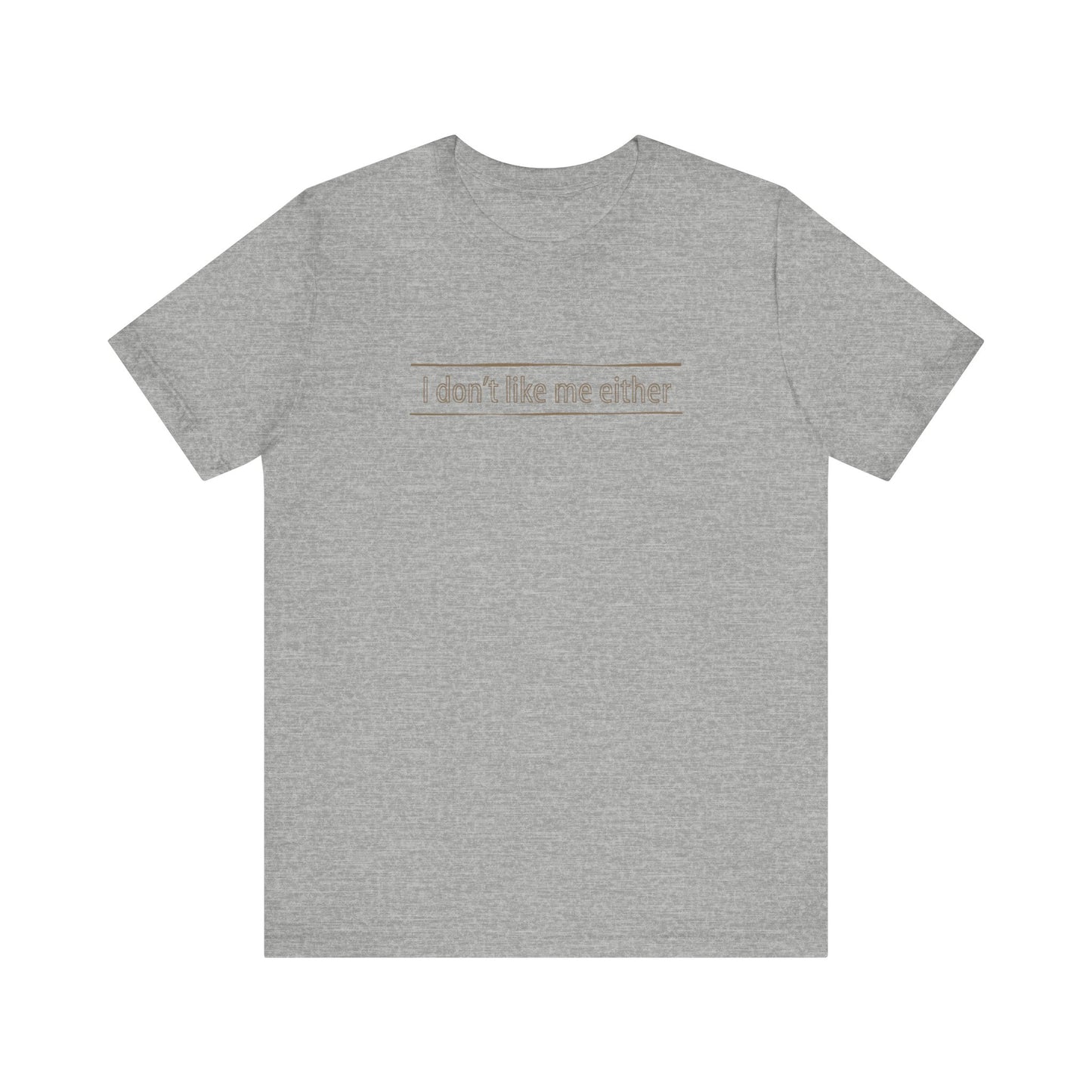 I Don't Like Me Either - Men's T-Shirt