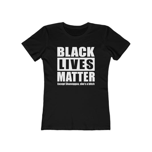 Black Lives Matter Except (Female Name) She's A Bitch - Women's T-Shirt