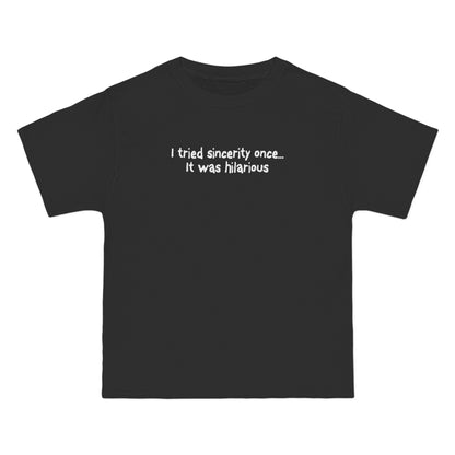 I Tried Sincerity Once... It Was Hilarious - Men's Heavyweight T-Shirt