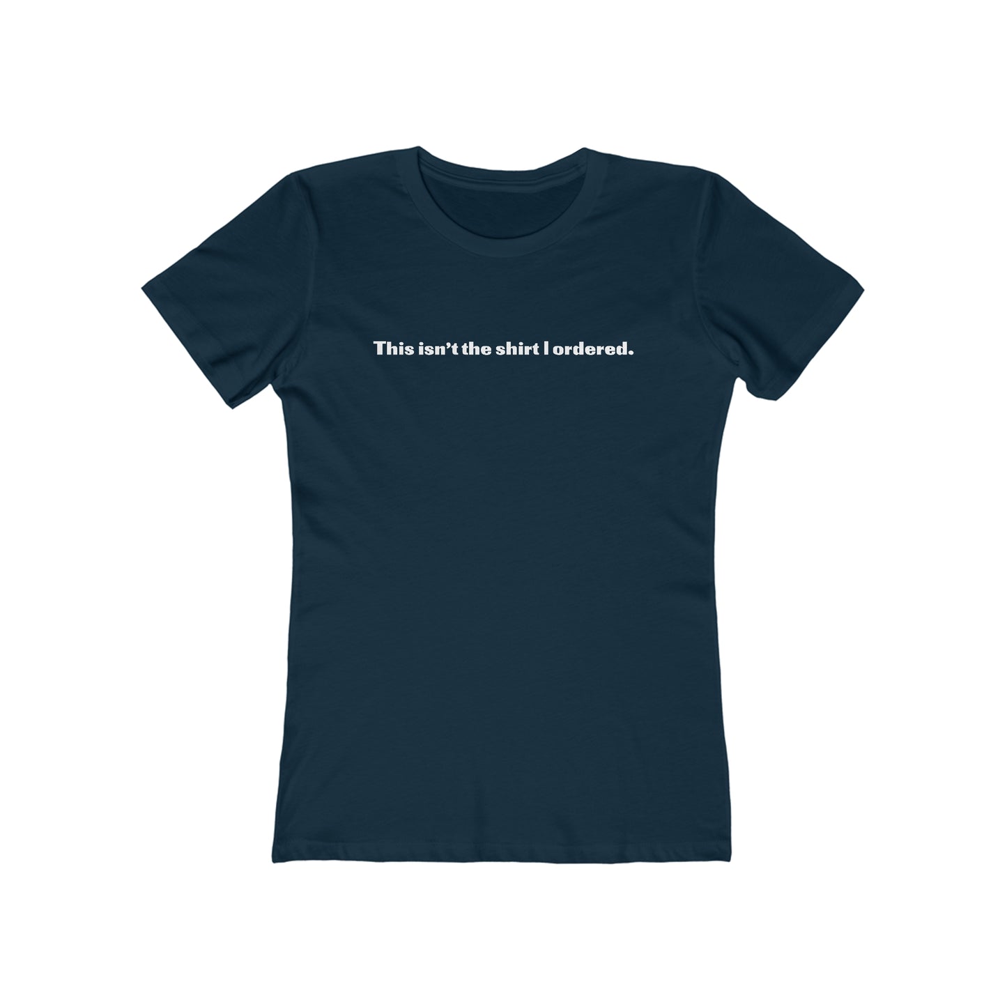 This Isn't The Shirt I Ordered. - Women’s T-Shirt