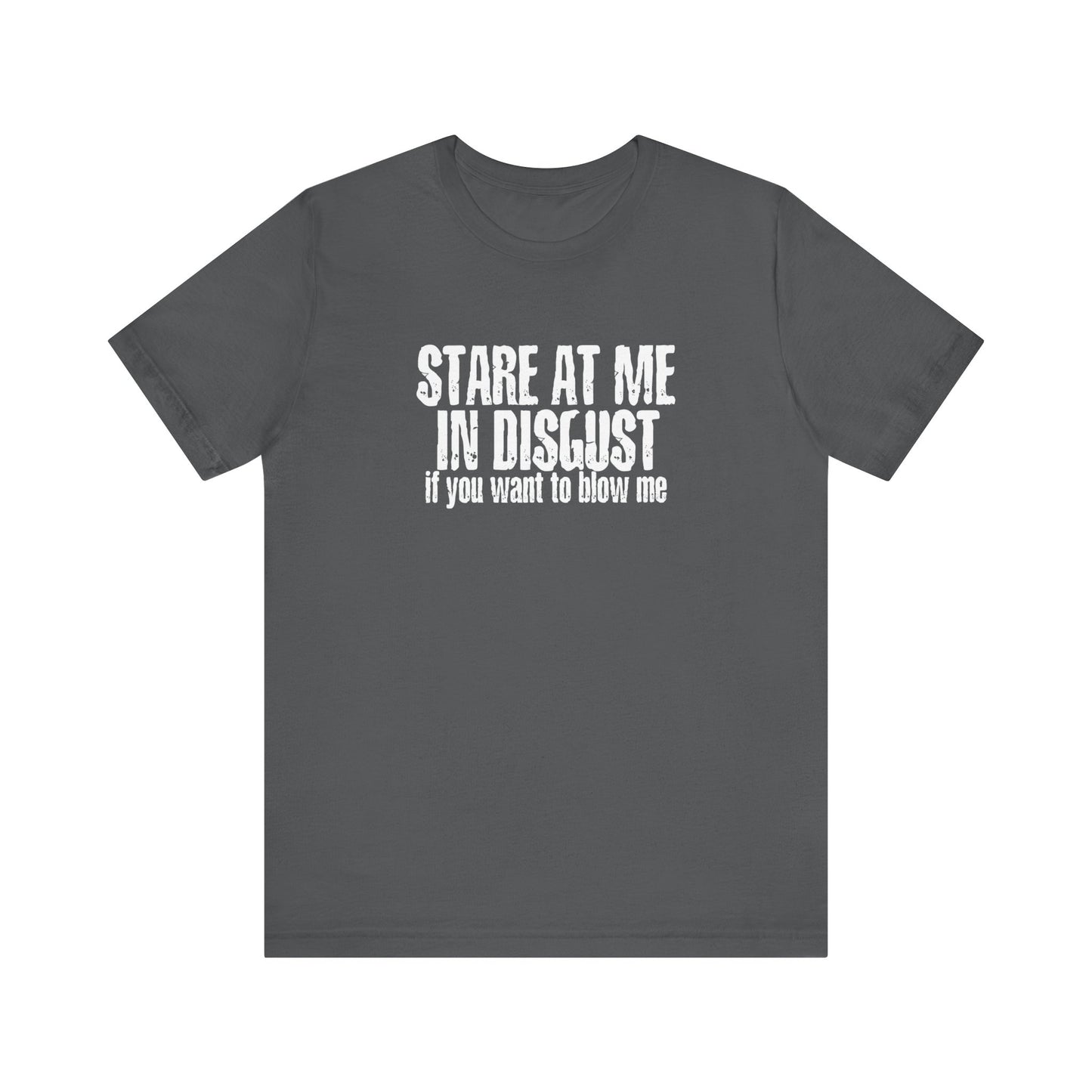 Stare At Me In Disgust - Men's T-Shirt