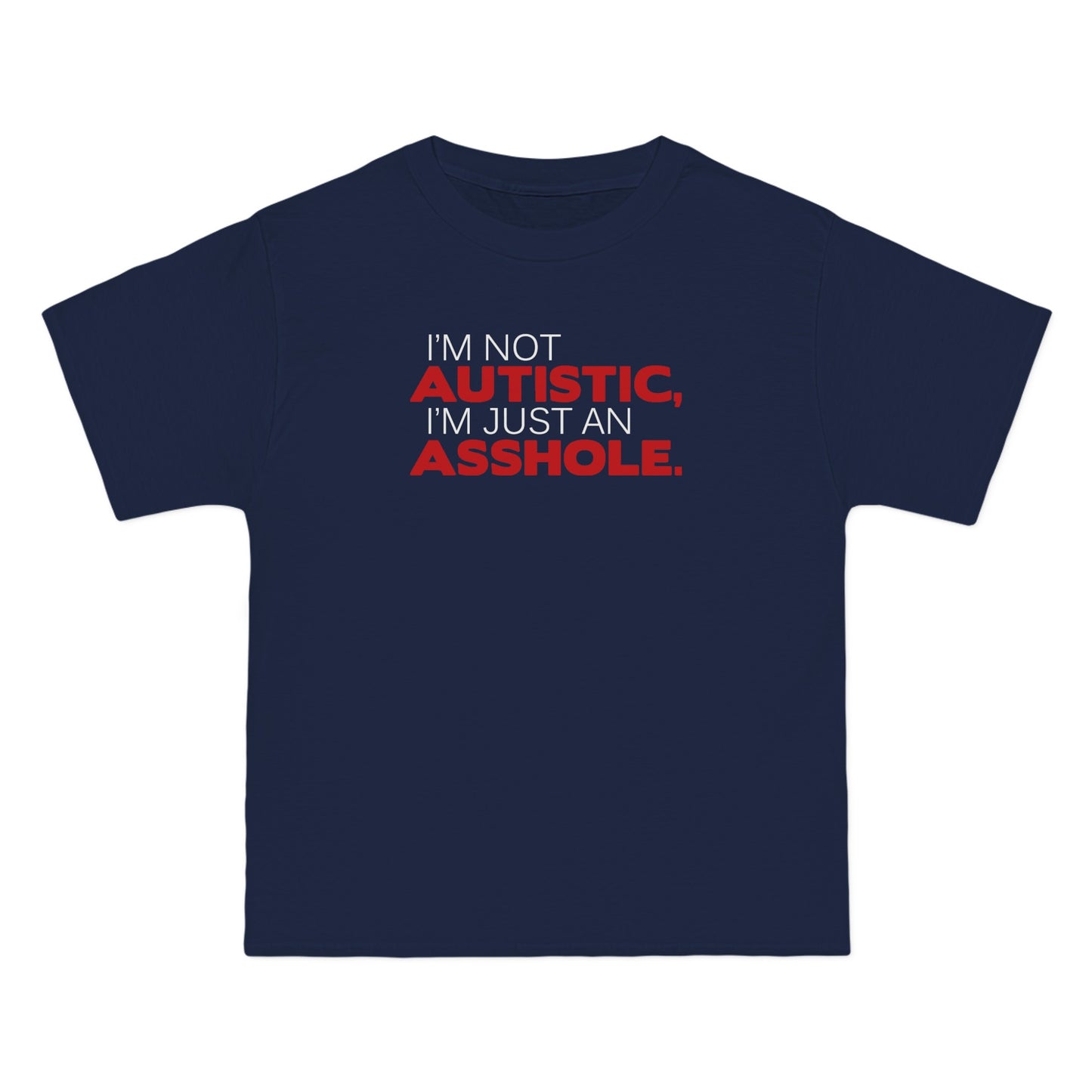 I'm Not Autistic I'm Just An Asshole. - Men's Heavyweight T-Shirt