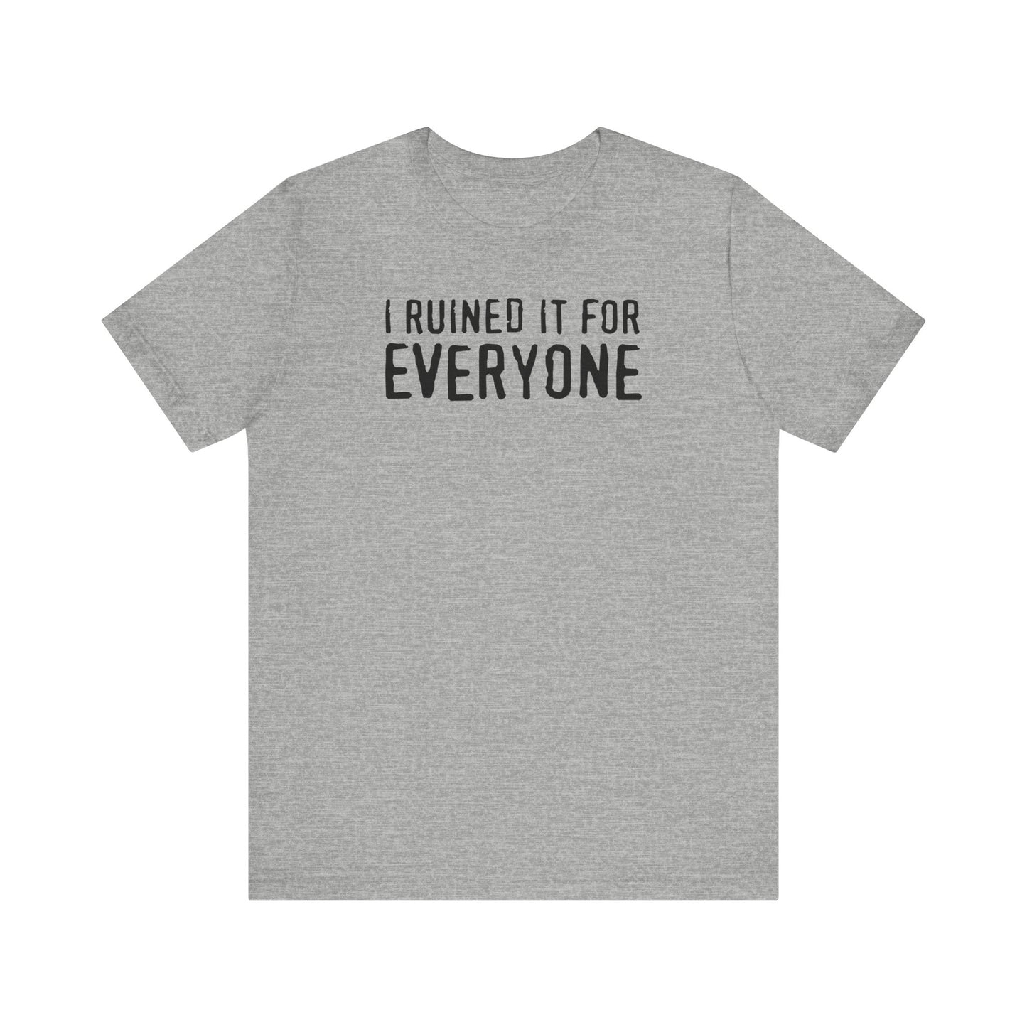 I Ruined It For Everyone - Men's T-Shirt