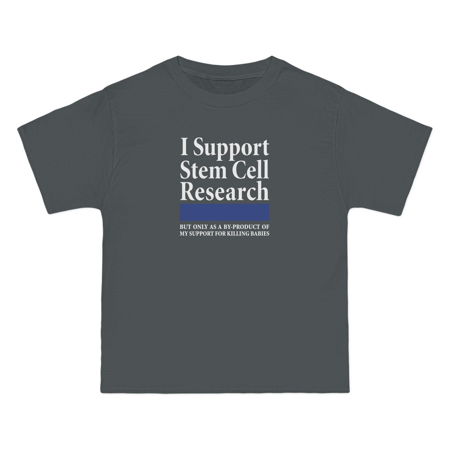 I Support Stem Cell Research But Only As A Byproduct Of My Support For Killing Babies - Men's Heavyweight T-Shirt