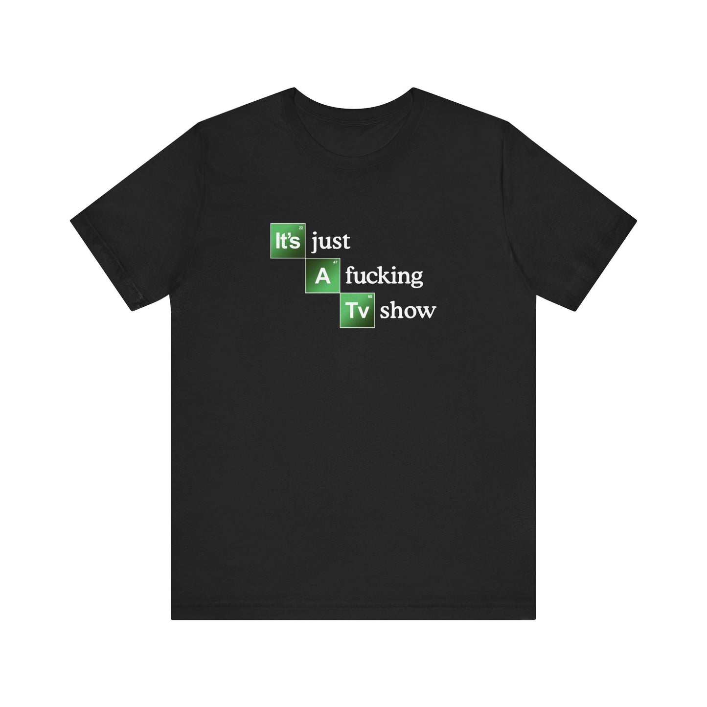 It's Just A Fucking Tv Show (Breaking Bad) - Men's T-Shirt