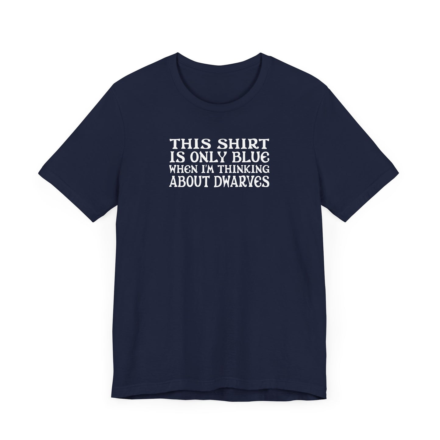 This Shirt Is Only Blue When I'm Thinking About Dwarves  - Men's T-Shirt