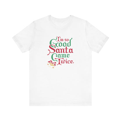 I'm So Good Santa Came Twice - Men's T-Shirt