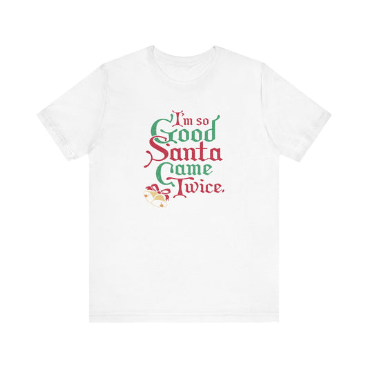 I'm So Good Santa Came Twice - Men's T-Shirt