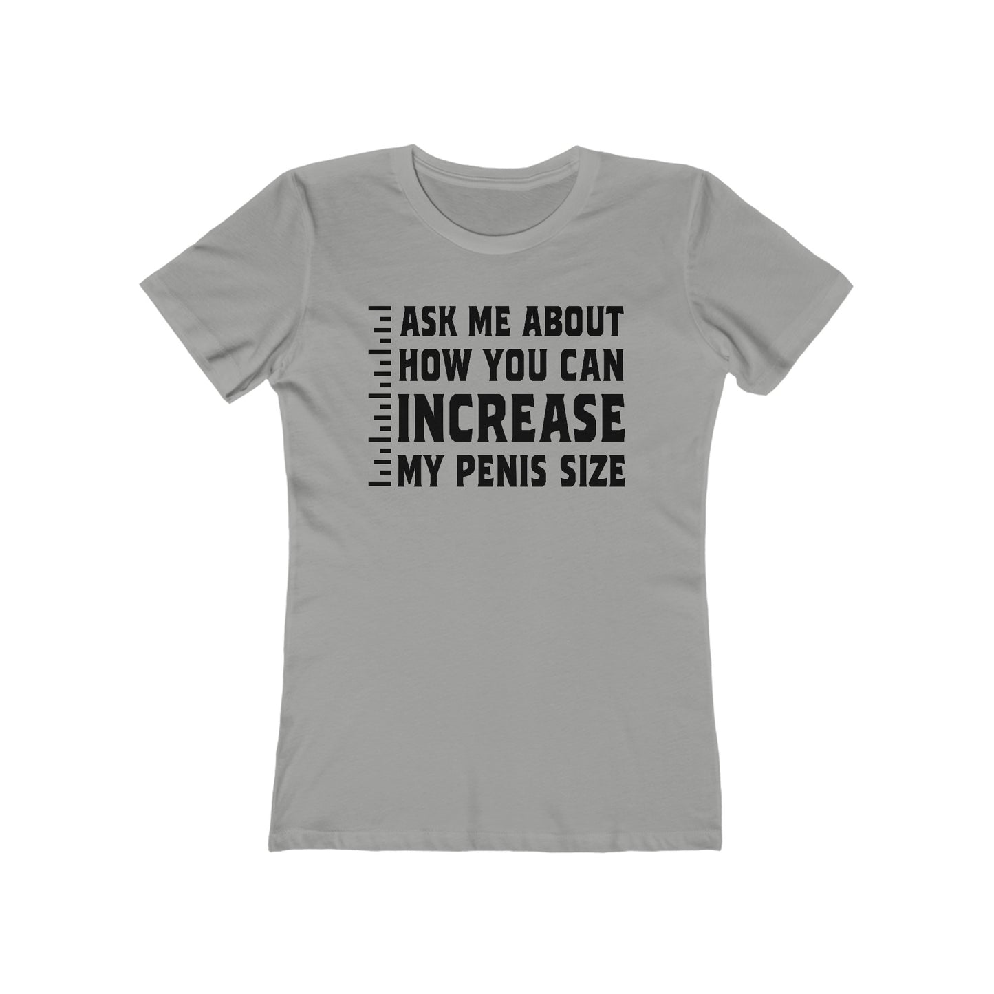 Ask Me About How You Can Increase My Penis Size - Women's T-Shirt