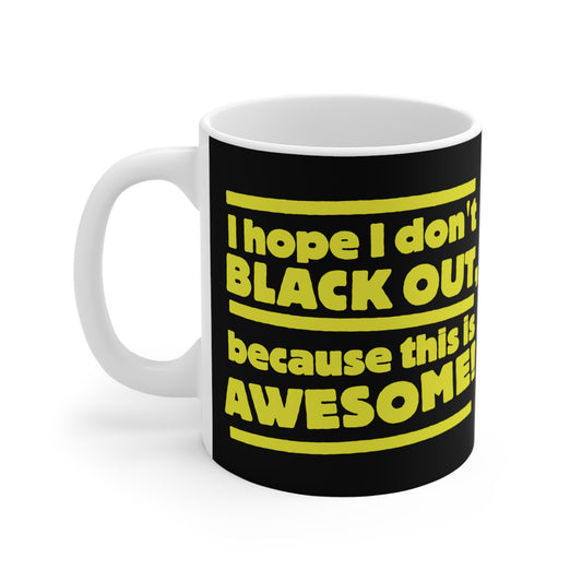 I Hope I Don't Black Out Because This Is Awesome! - Mug