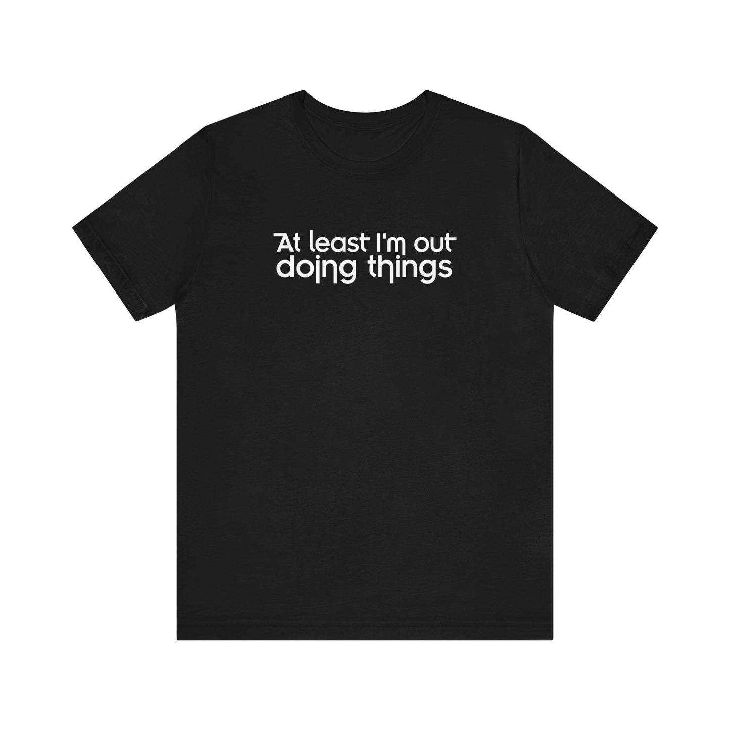 At Least I'm Out Doing Things - Men's T-Shirt