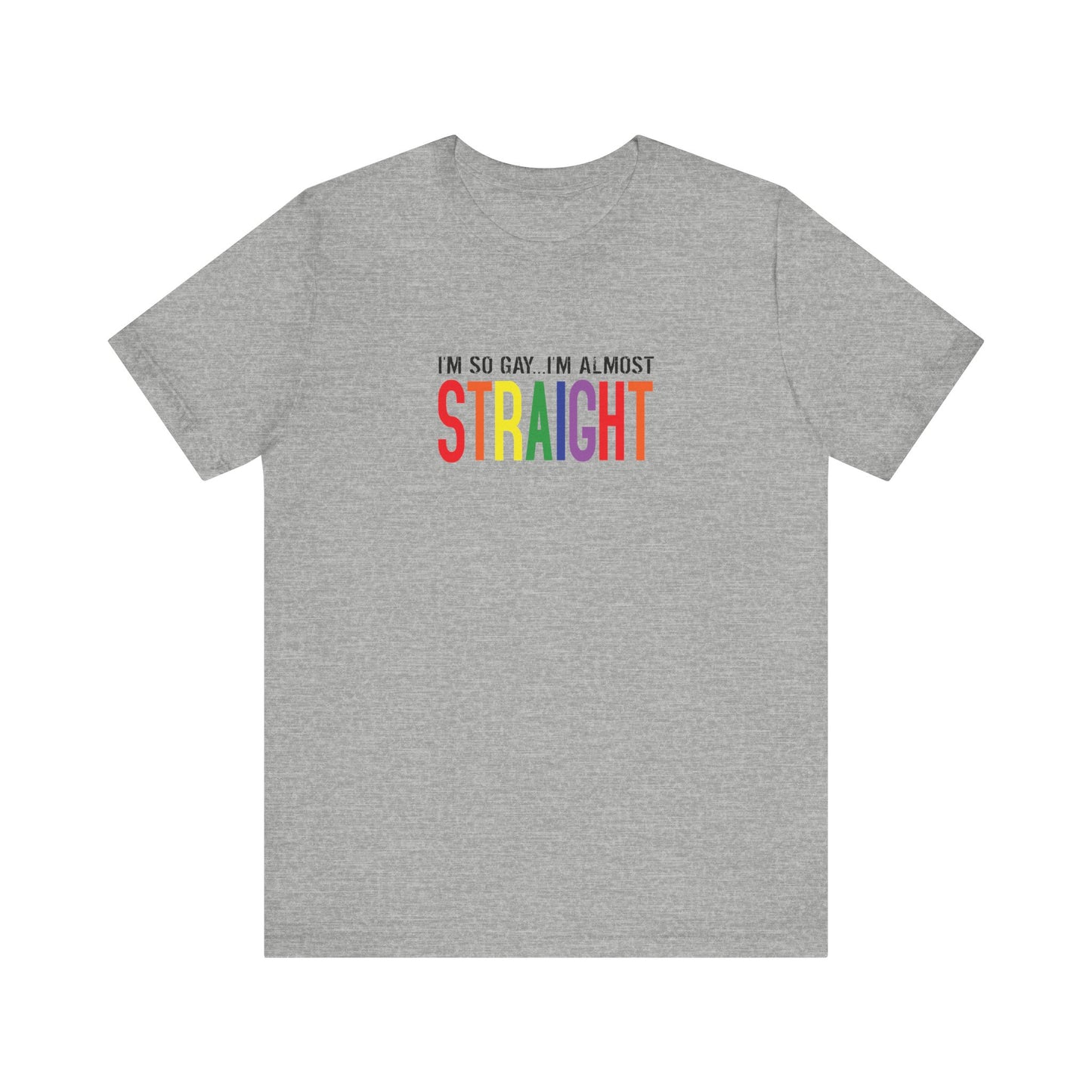 I'm So Gay I'm Almost Straight - Men's T-Shirt