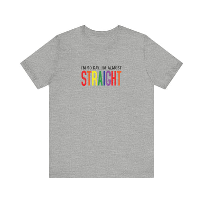 I'm So Gay I'm Almost Straight - Men's T-Shirt