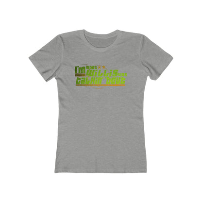 I'm What Willis Was Talkin Bout  - Women’s T-Shirt