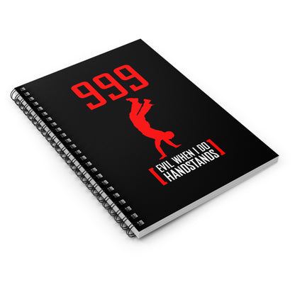 999 - Evil When I Do Handstands - Spiral Notebook