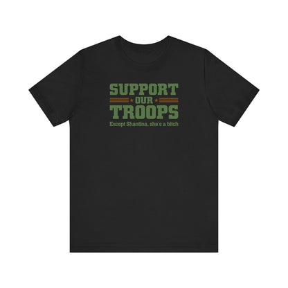 Support Our Troops Except (Female Name) She's A Bitch - Men's T-Shirt