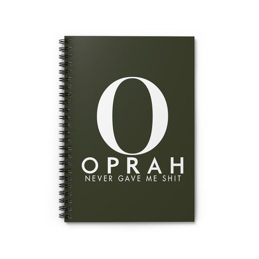 Oprah Never Gave Me Shit - Spiral Notebook