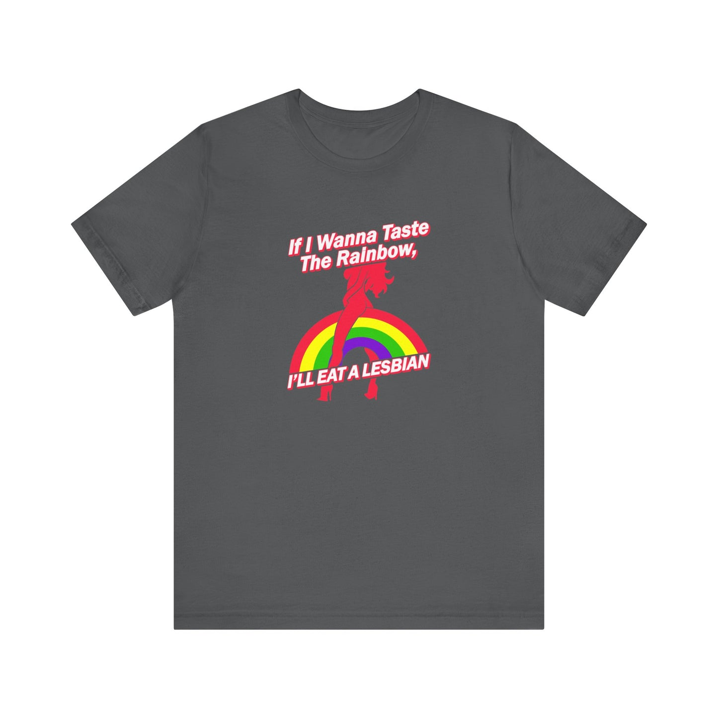 If I Wanna Taste The Rainbow I'll Eat A Lesbian - Men's T-Shirt