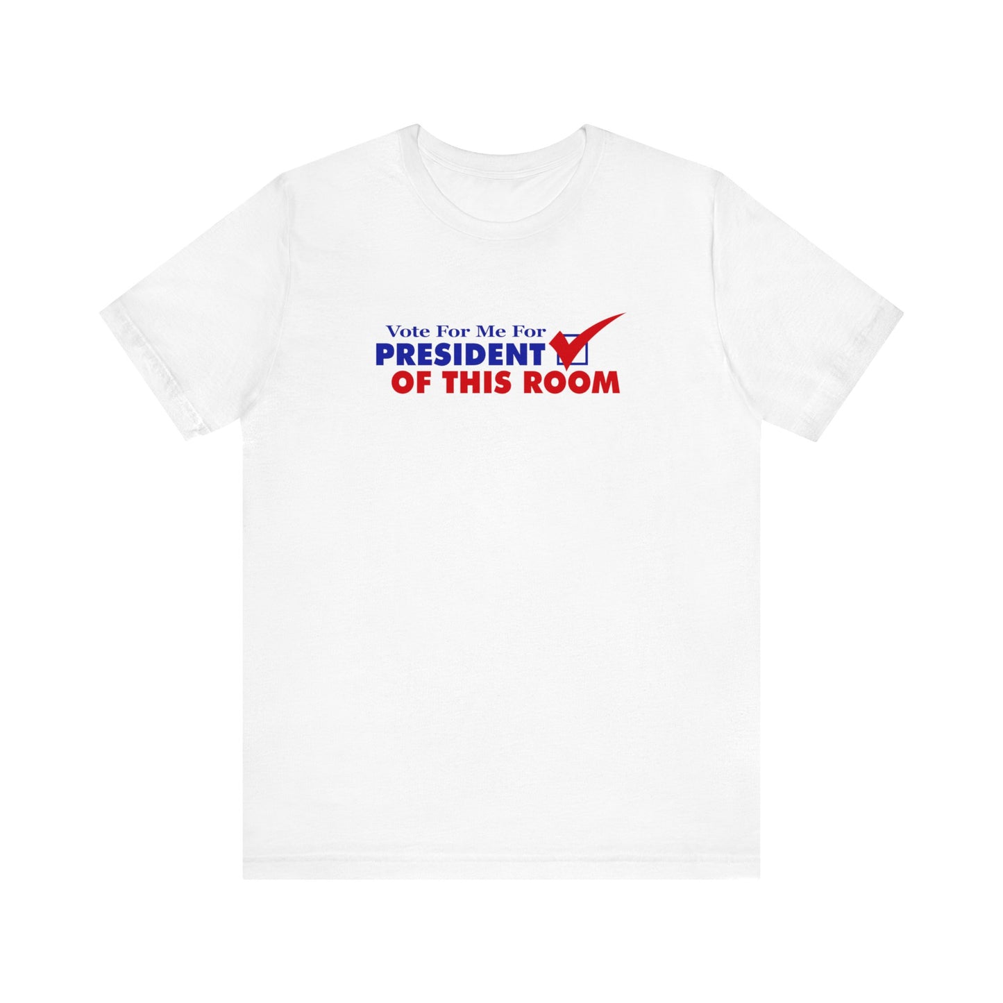 Vote For Me For President Of This Room - Men's T-Shirt