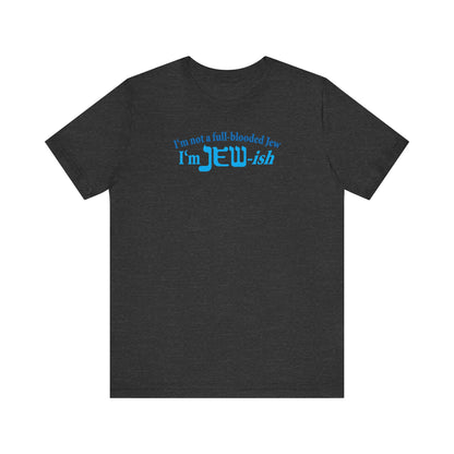 I'm Not A Full Blooded Jew - I'm Jewish - Men's T-Shirt