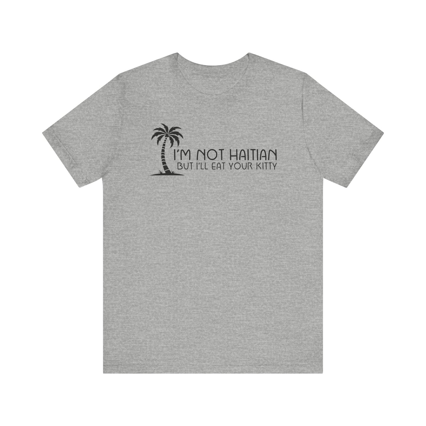 I'm Not Haitian But I'll Eat Your Kitty - Men's T-Shirt