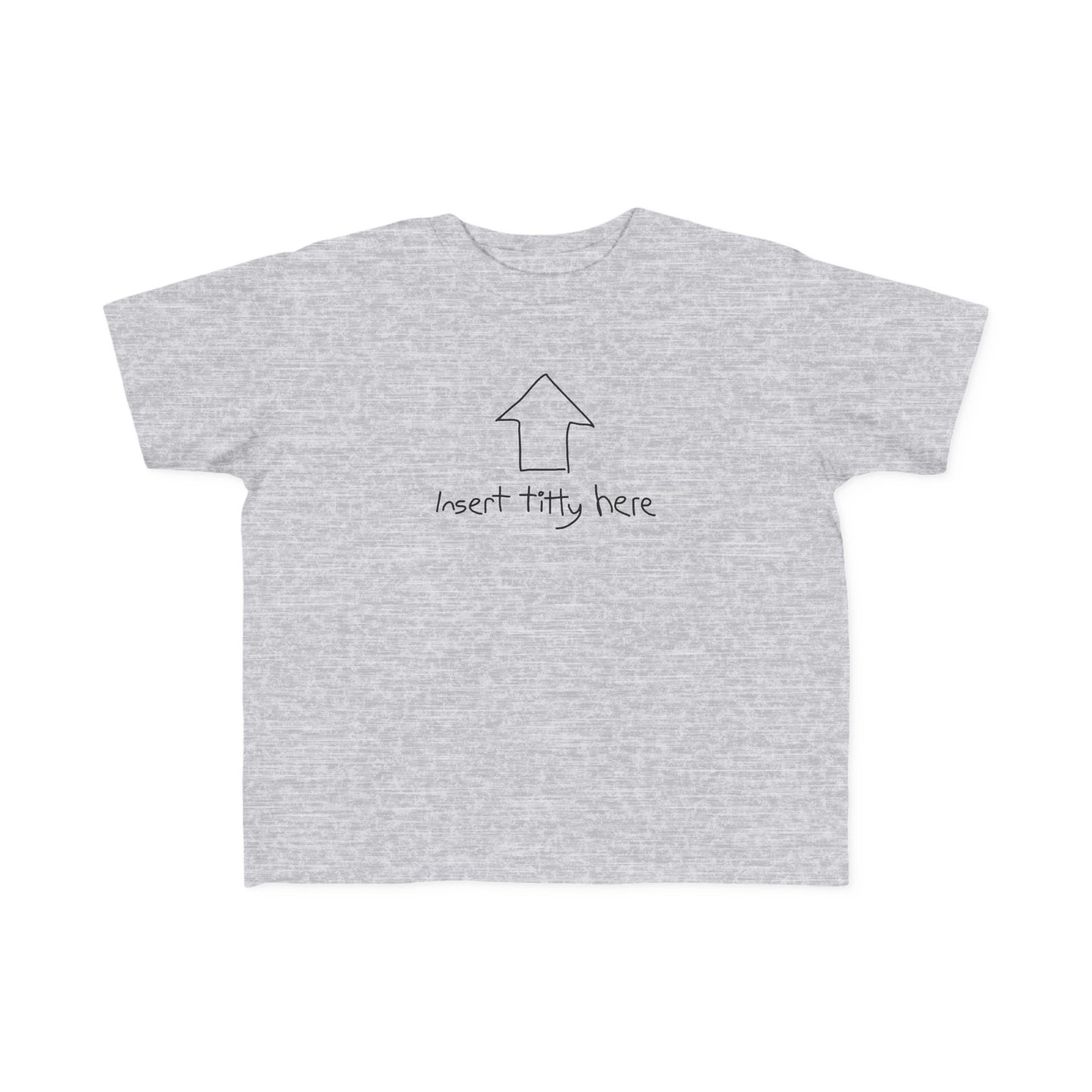 Insert Titty Here - Toddler T-Shirt