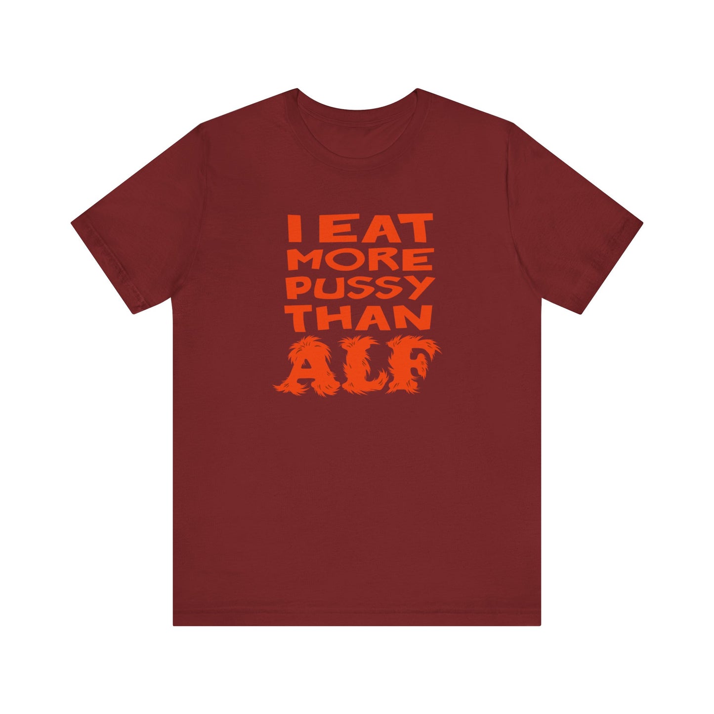 I Eat More Pussy Than Alf - Men's T-Shirt