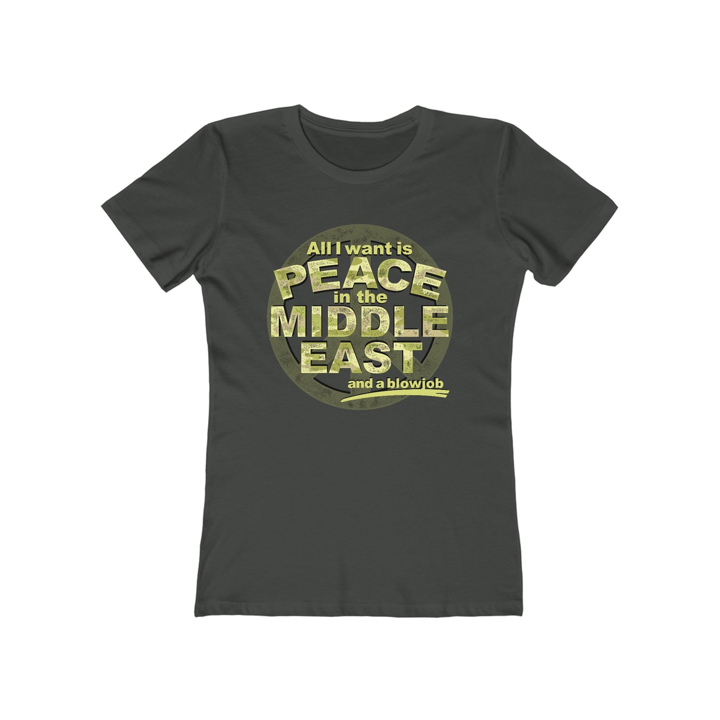 All I Want Is Peace In The Middle East (And A Blowjob) - Women’s T-Shirt