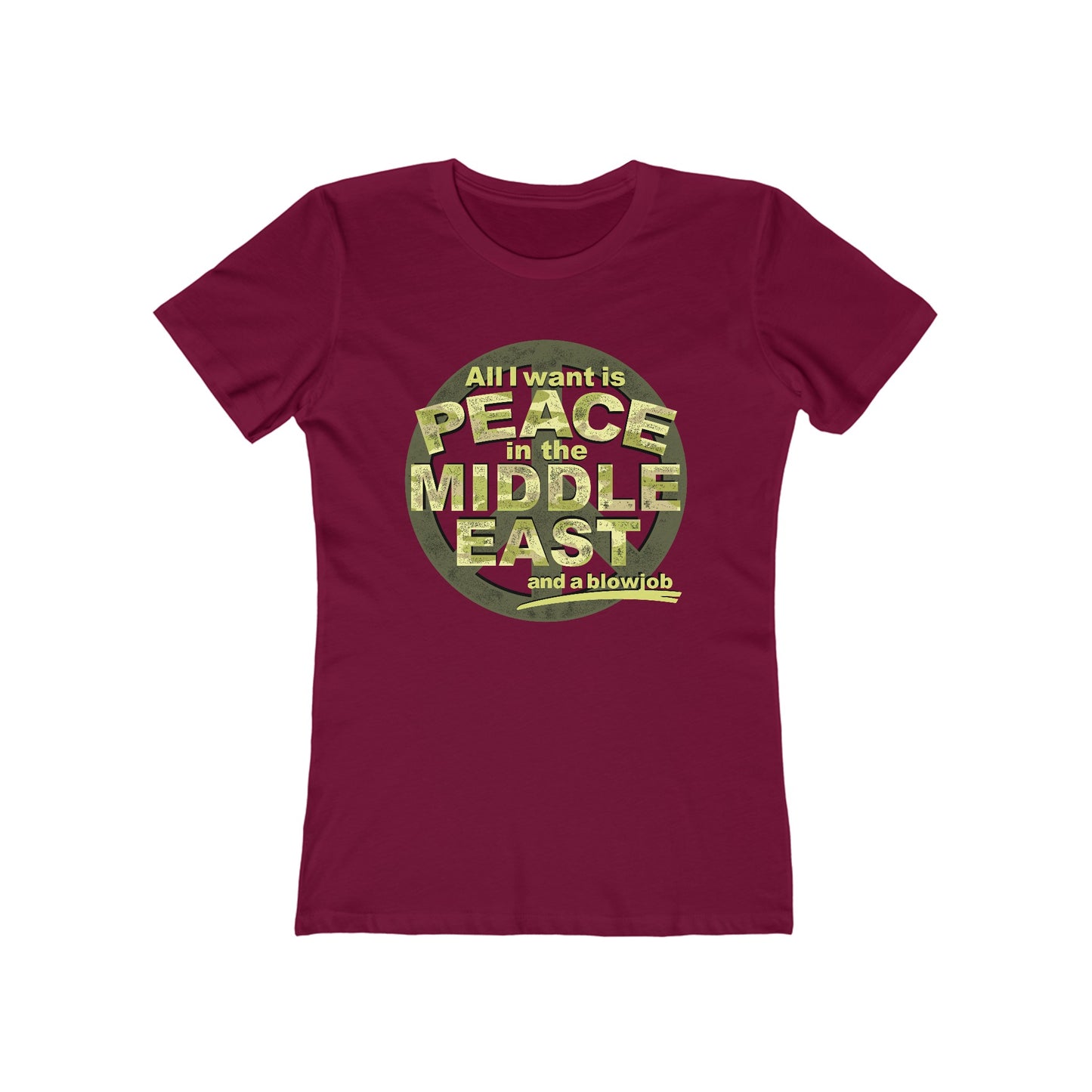 All I Want Is Peace In The Middle East (And A Blowjob) - Women’s T-Shirt