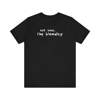 Not Now - I'm Bleeding - Men's T-Shirt