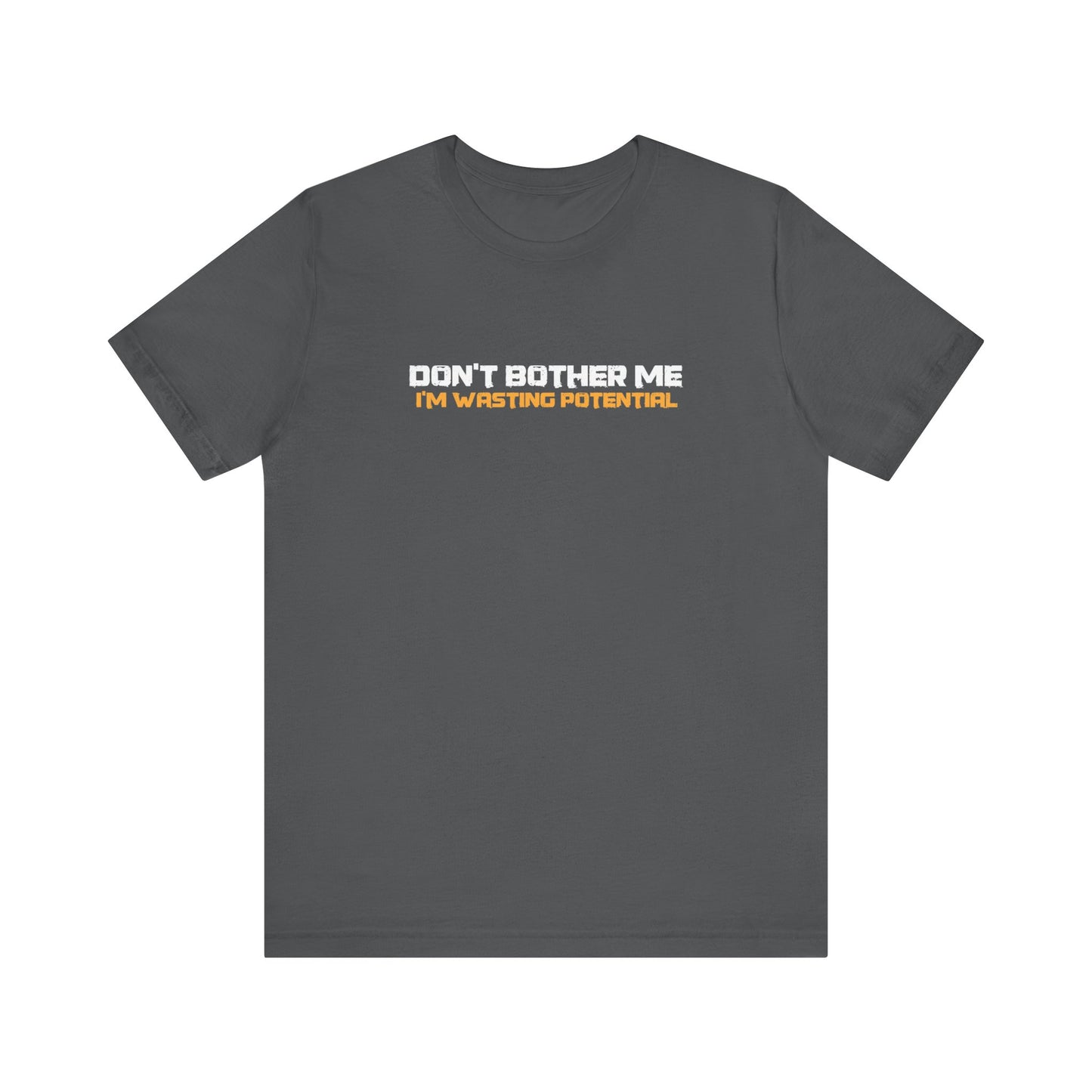 Don't Bother Me - I'm Wasting Potential  - Men's T-Shirt