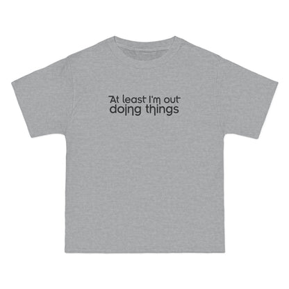 At Least I'm Out Doing Things - Men's Heavyweight T-Shirt