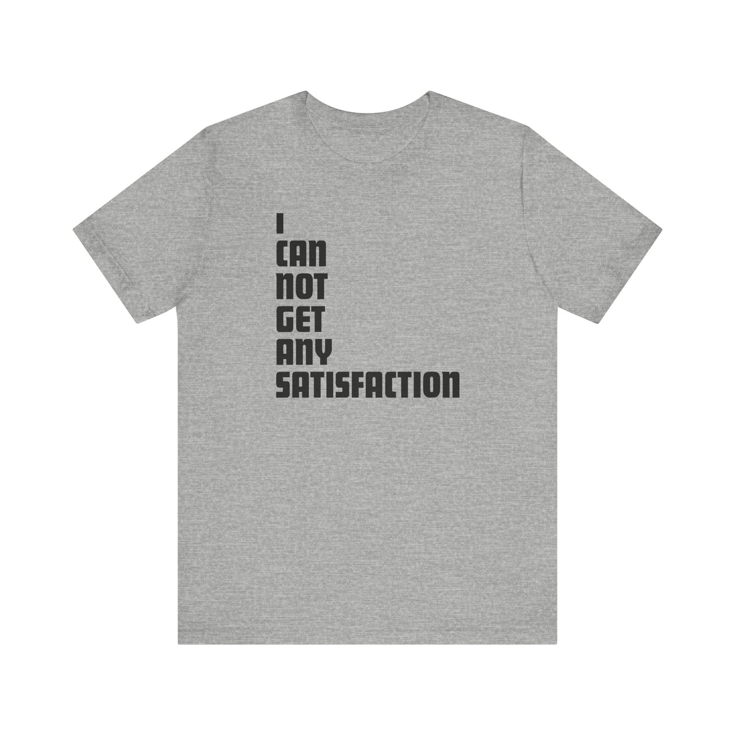 I Can Not Get Any Satisfaction - Men's T-Shirt