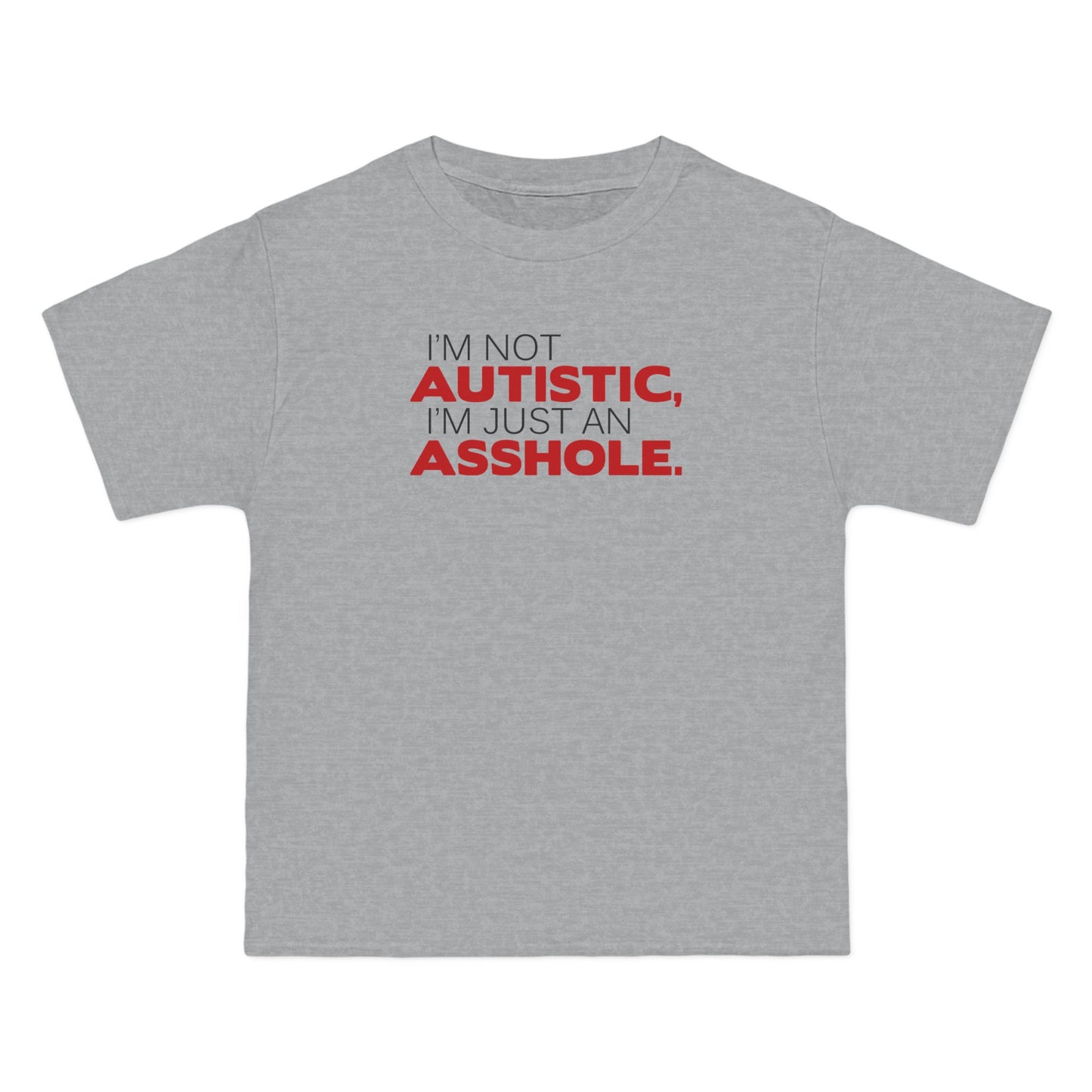 I'm Not Autistic I'm Just An Asshole. - Men's Heavyweight T-Shirt