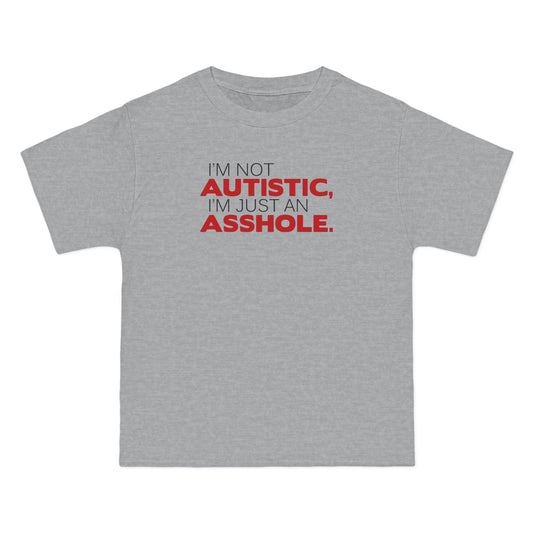 I'm Not Autistic I'm Just An Asshole. - Men's Heavyweight T-Shirt