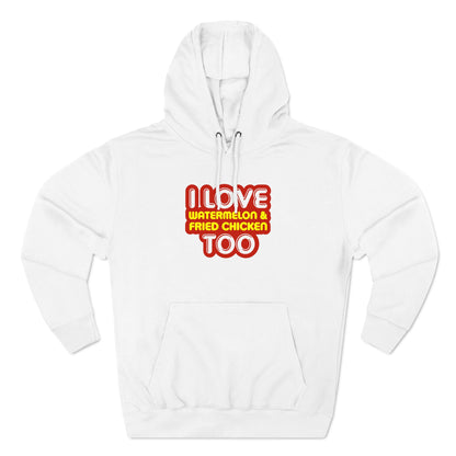 I Love Watermelon & Fried Chicken Too - Hoodie