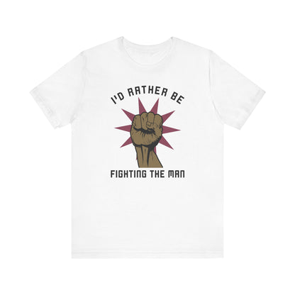 I'd Rather Be Fighting The Man - Men's T-Shirt