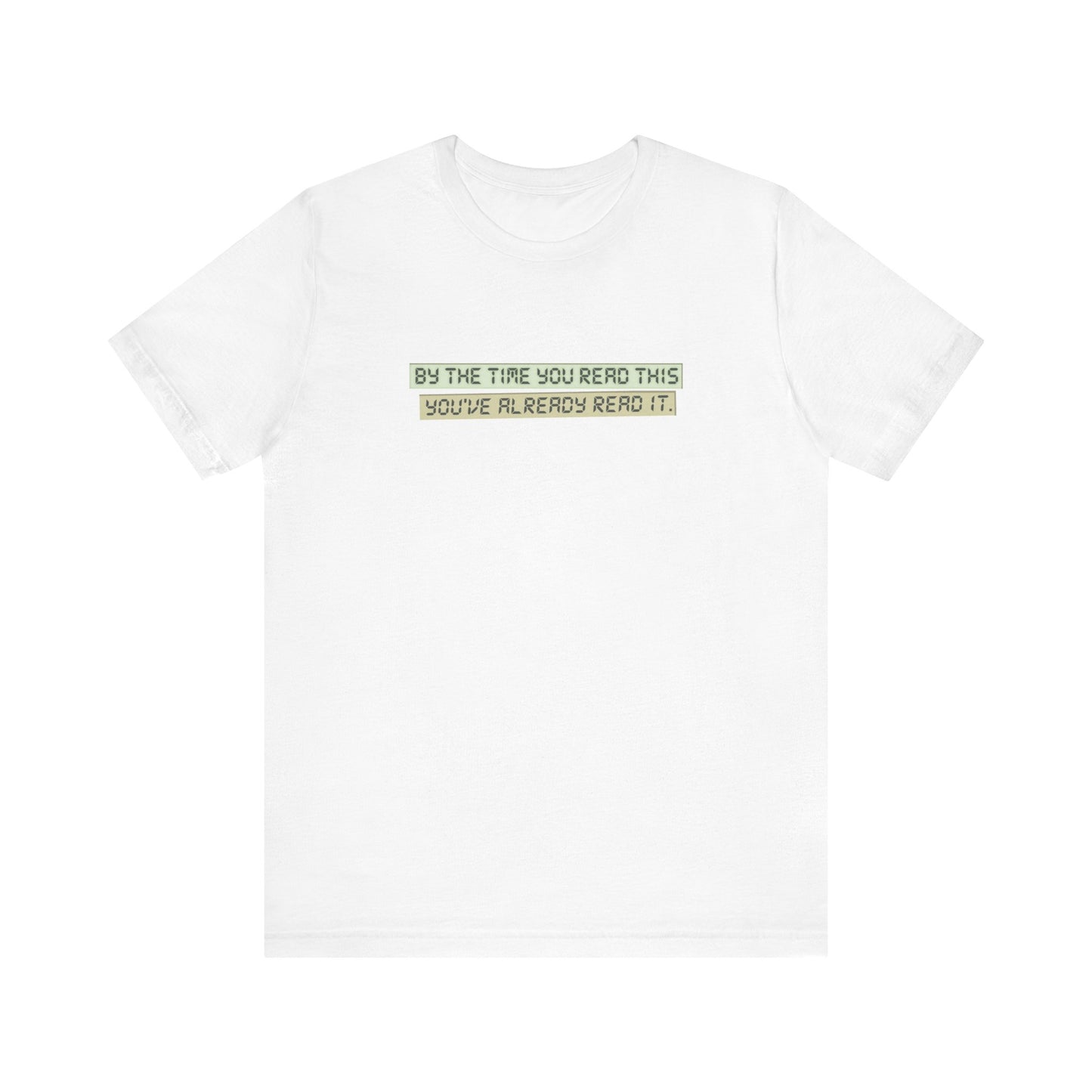 By The Time You Read This You've Already Read It - Men's T-Shirt