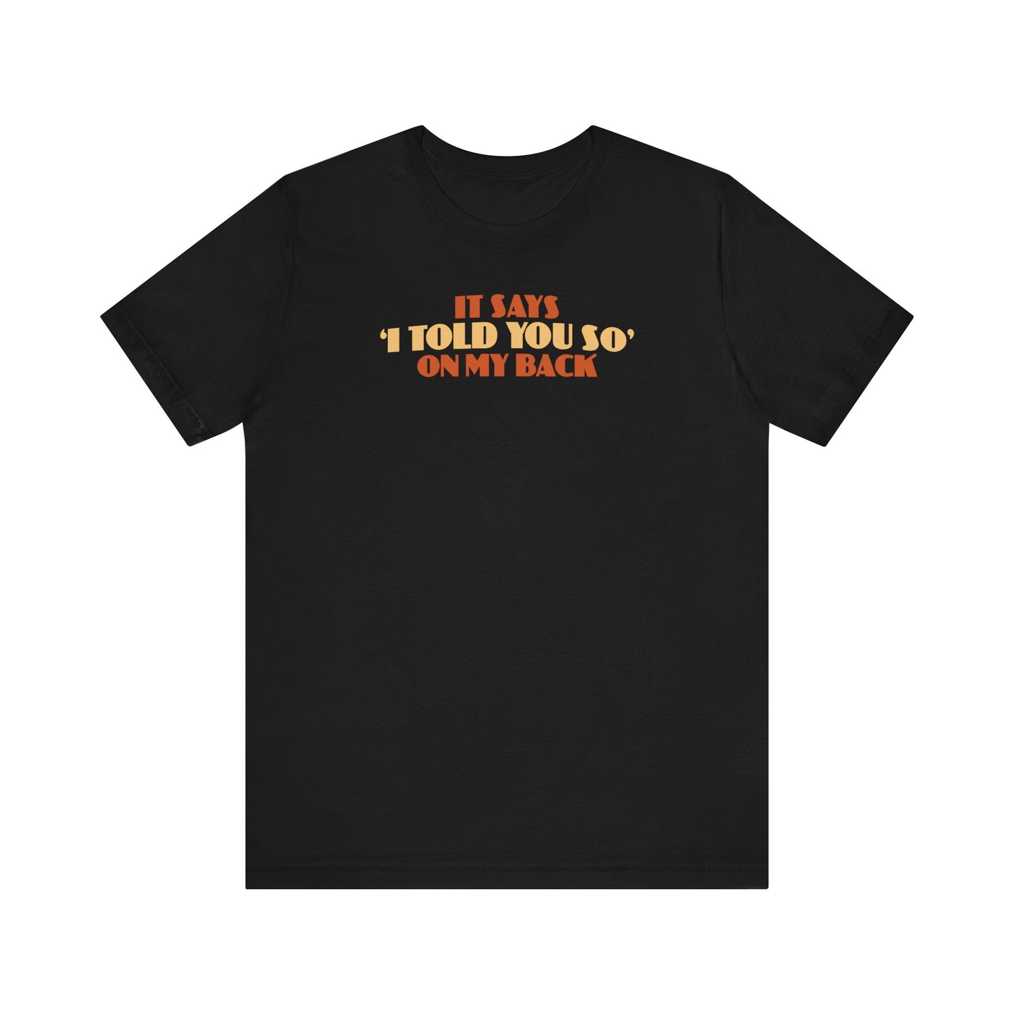 It Says I Told You So On My Back - I Told You So - Men's T-Shirt