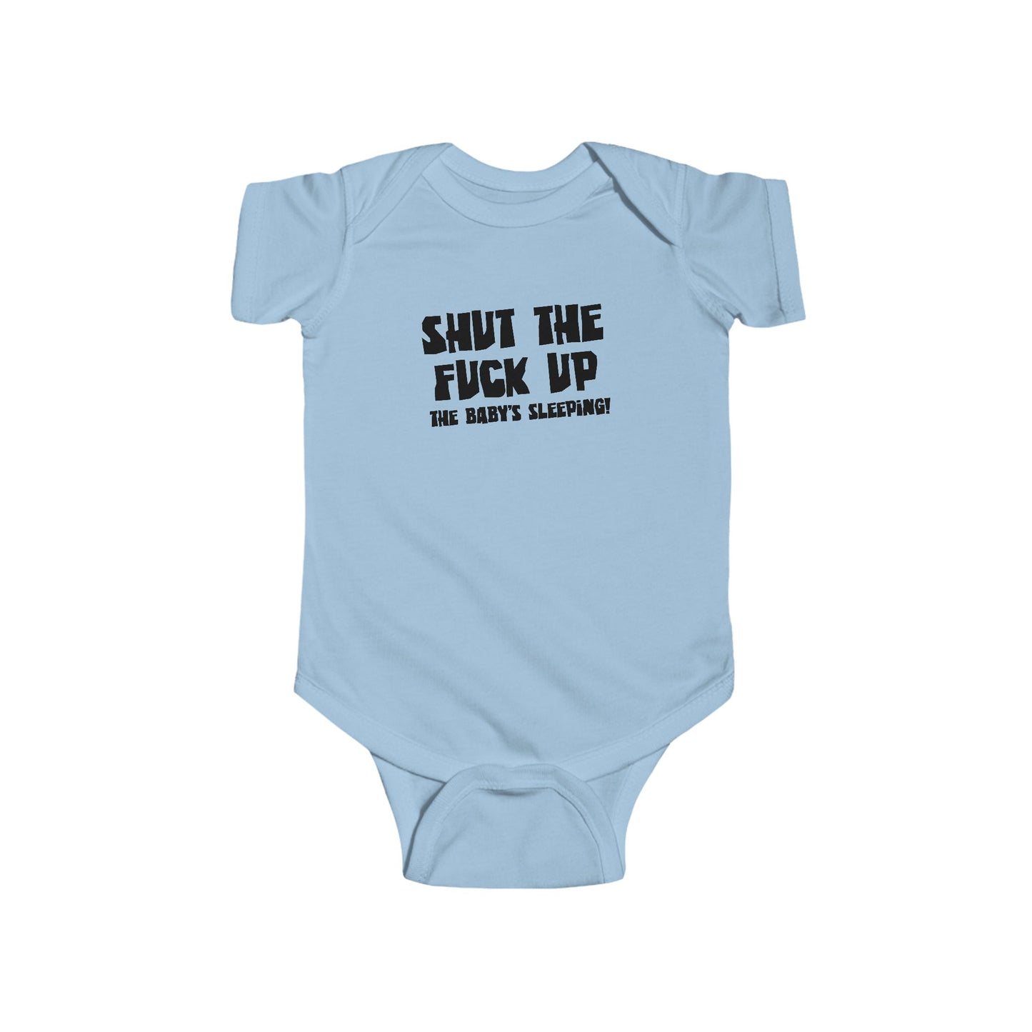 Shut The Fuck Up - The Baby's Sleeping! - Baby Onesie